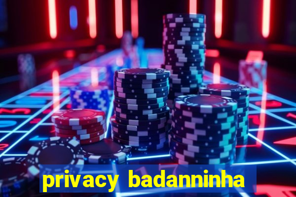 privacy badanninha